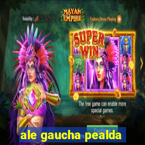 ale gaucha pealda